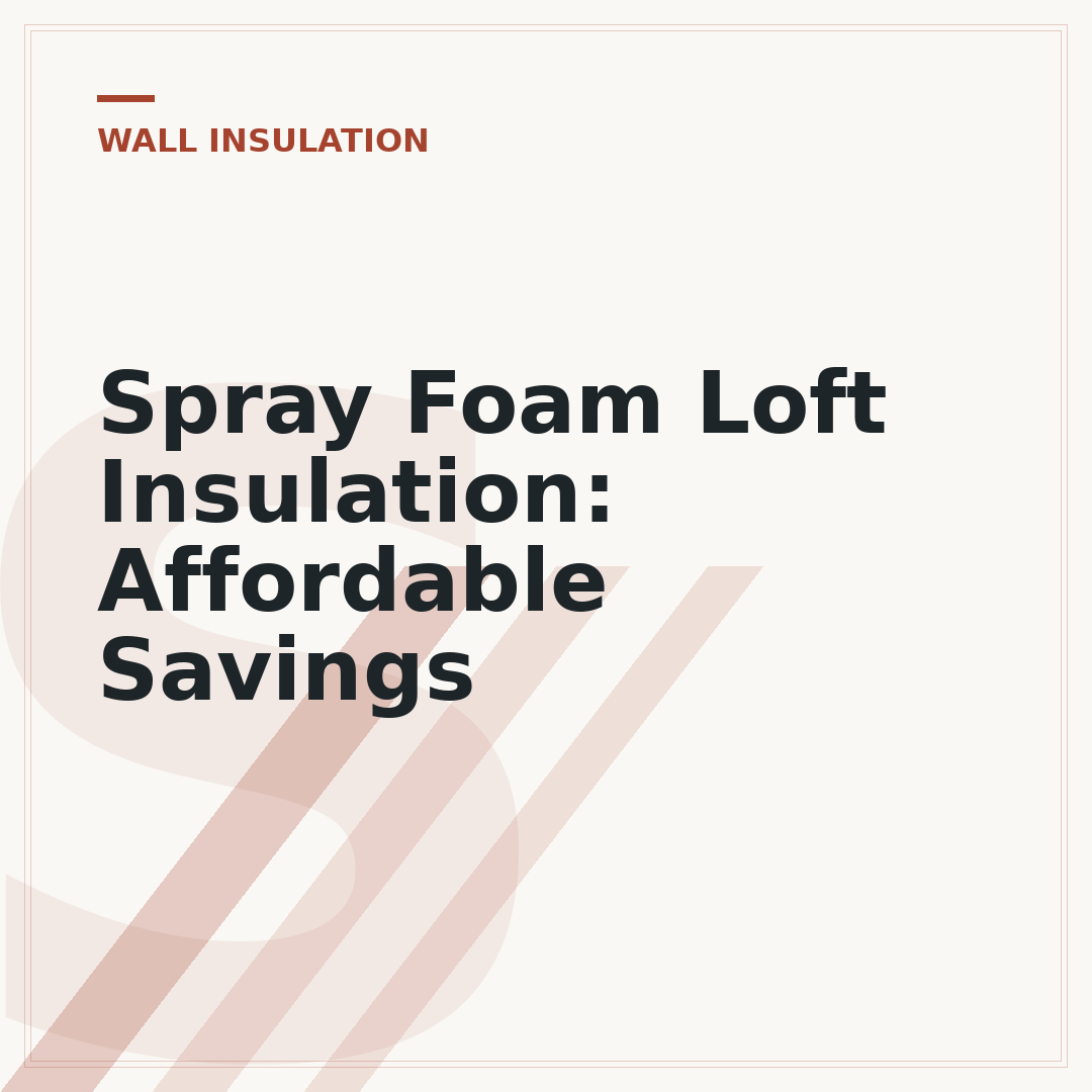 Spray Foam Loft Insulation: Affordable Savings