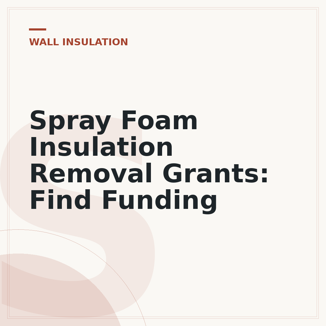 Spray Foam Insulation Removal Grants: Find Funding