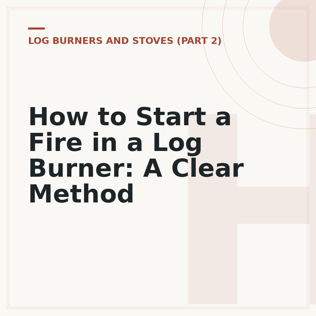 How to Start a Fire in a Log Burner: A Clear Method