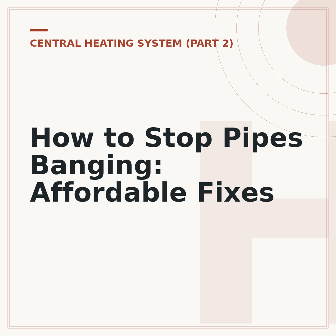 How to Stop Pipes Banging: Affordable Fixes