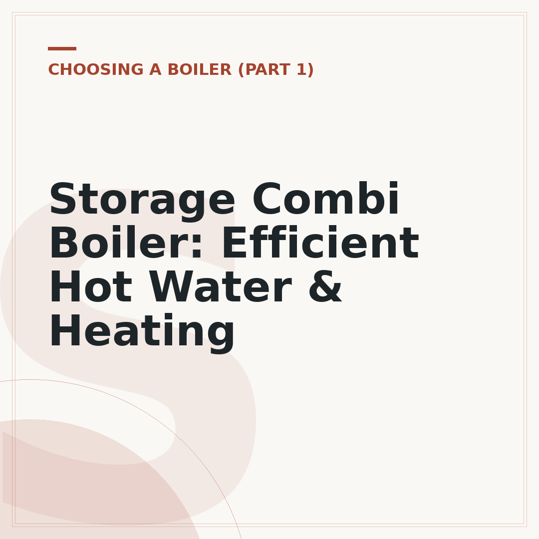 Storage Combi Boiler: Efficient Hot Water & Heating