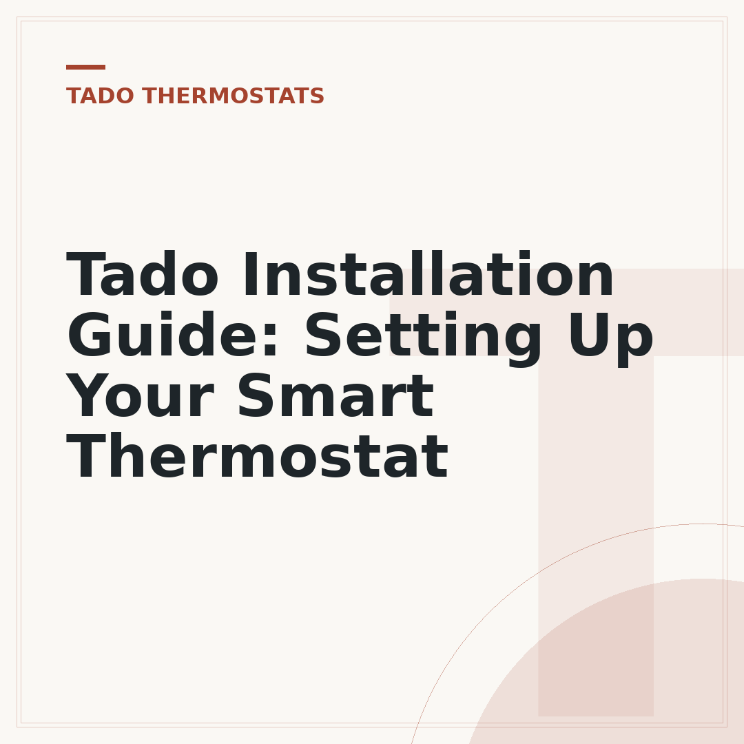 Tado Installation Guide: Setting Up Your Smart Thermostat