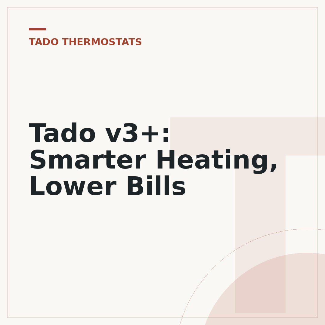 Tado v3+: Smarter Heating, Lower Bills