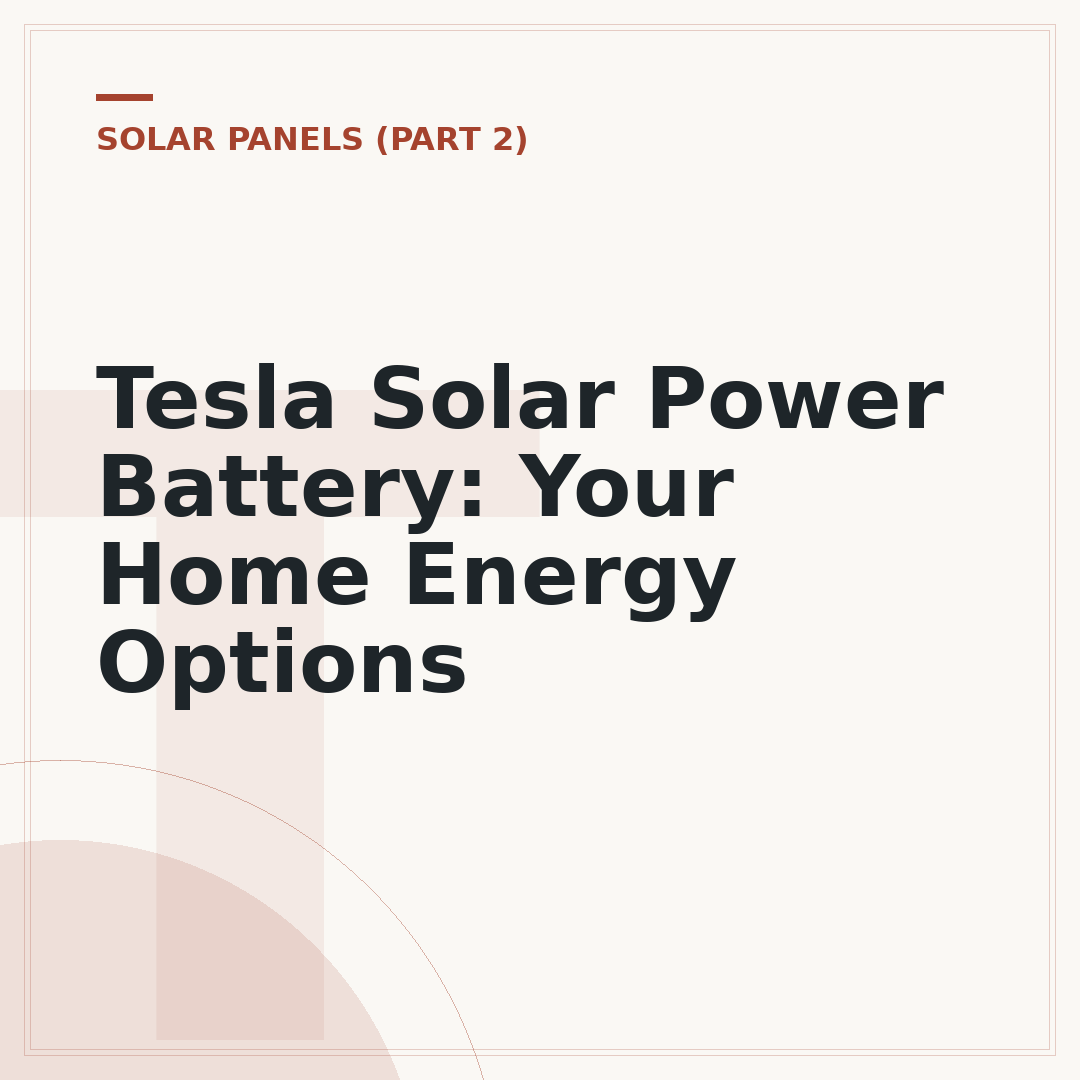 Tesla Solar Power Battery: Your Home Energy Options