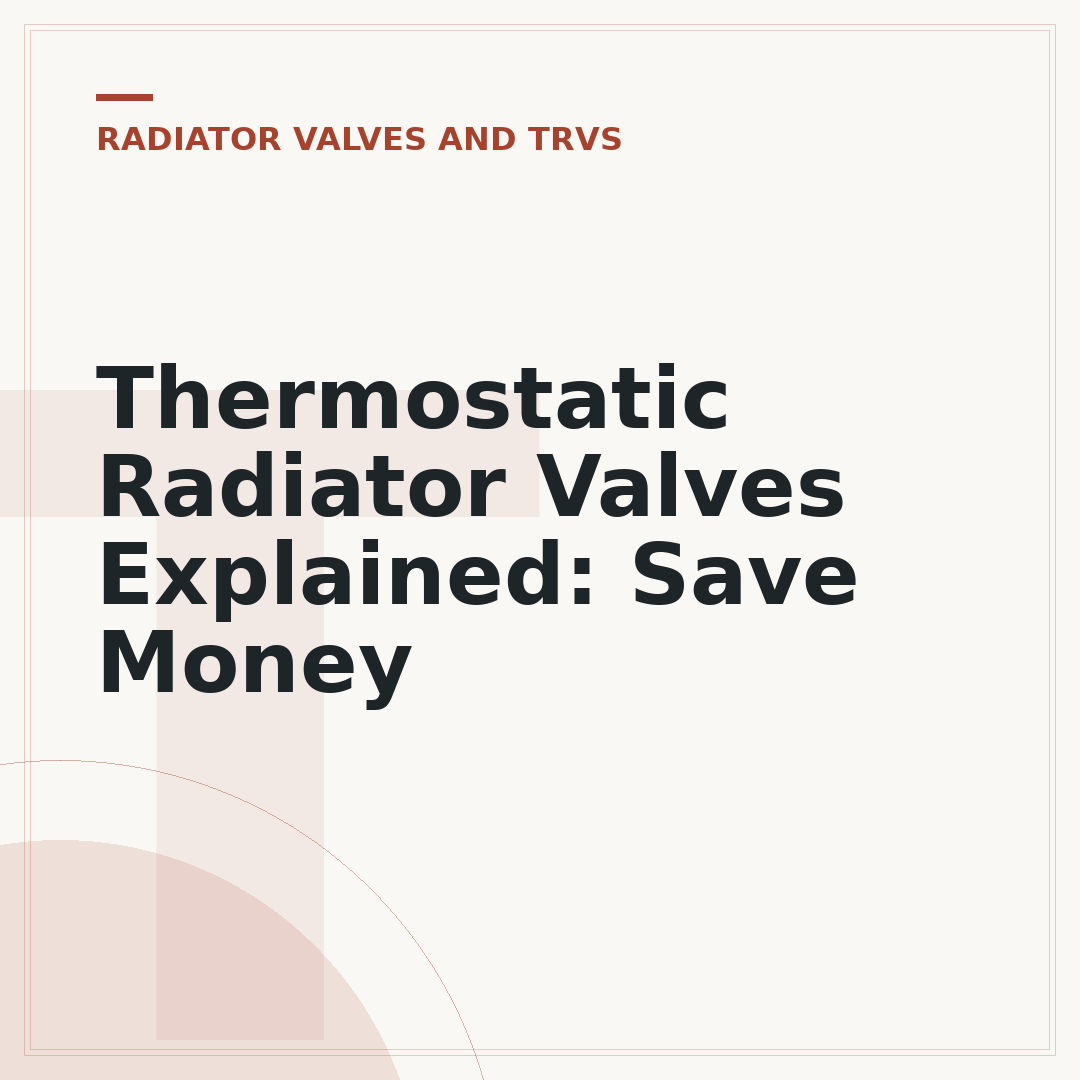 Thermostatic Radiator Valves Explained: Save Money