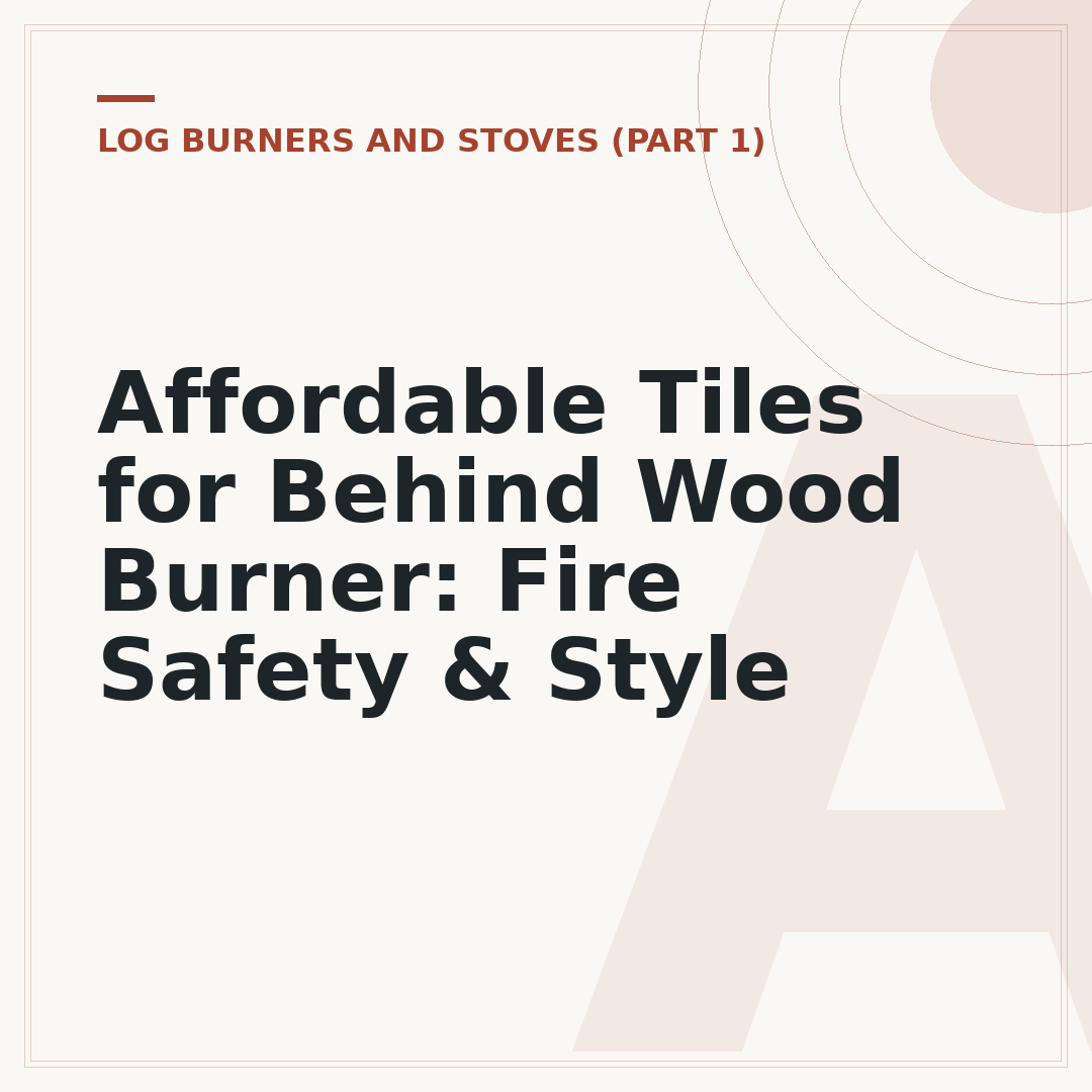 Affordable Tiles for Behind Wood Burner: Fire Safety & Style