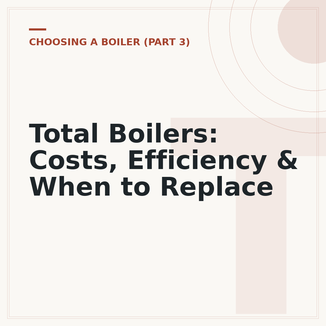 Total Boilers: Costs, Efficiency & When to Replace