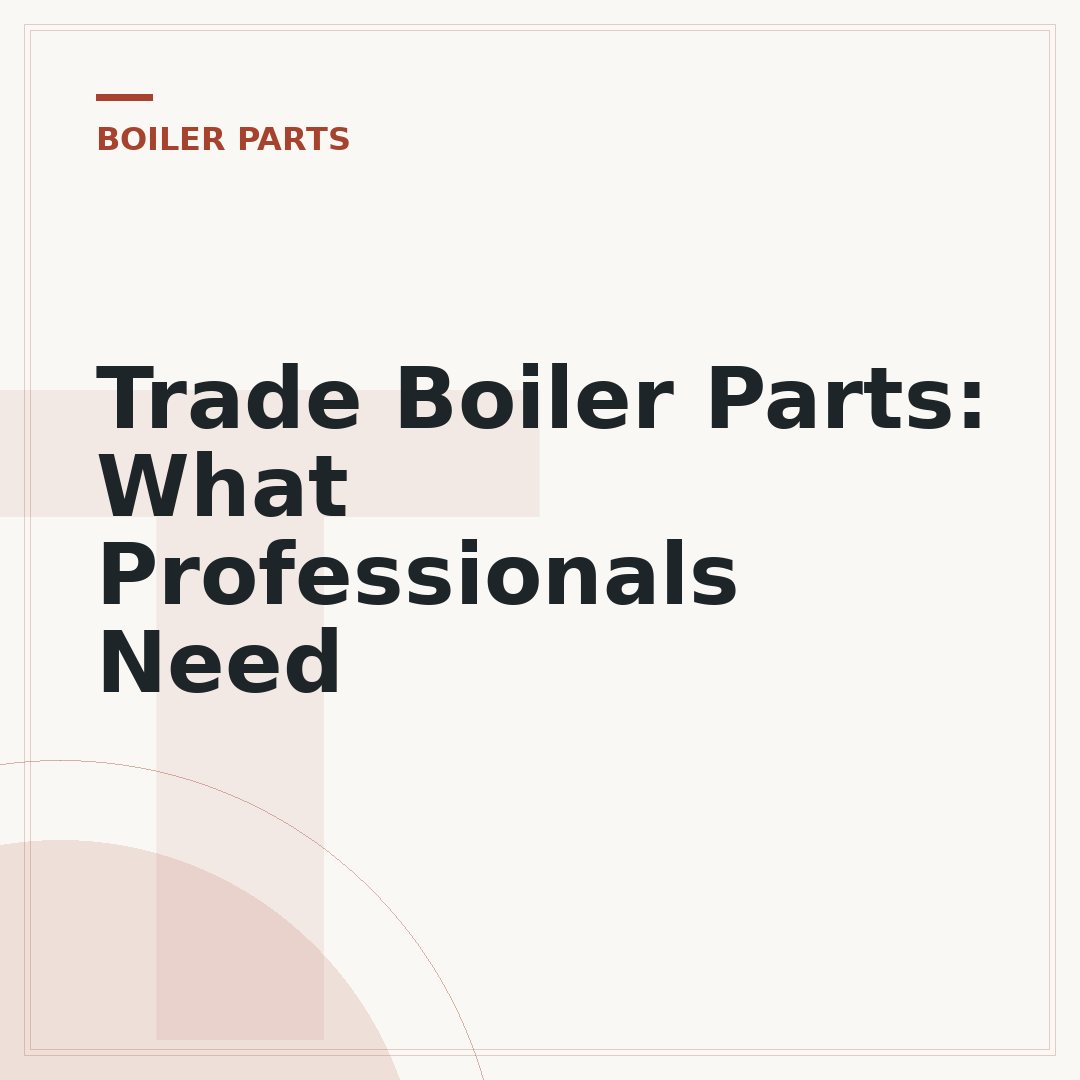 Trade Boiler Parts: What Professionals Need