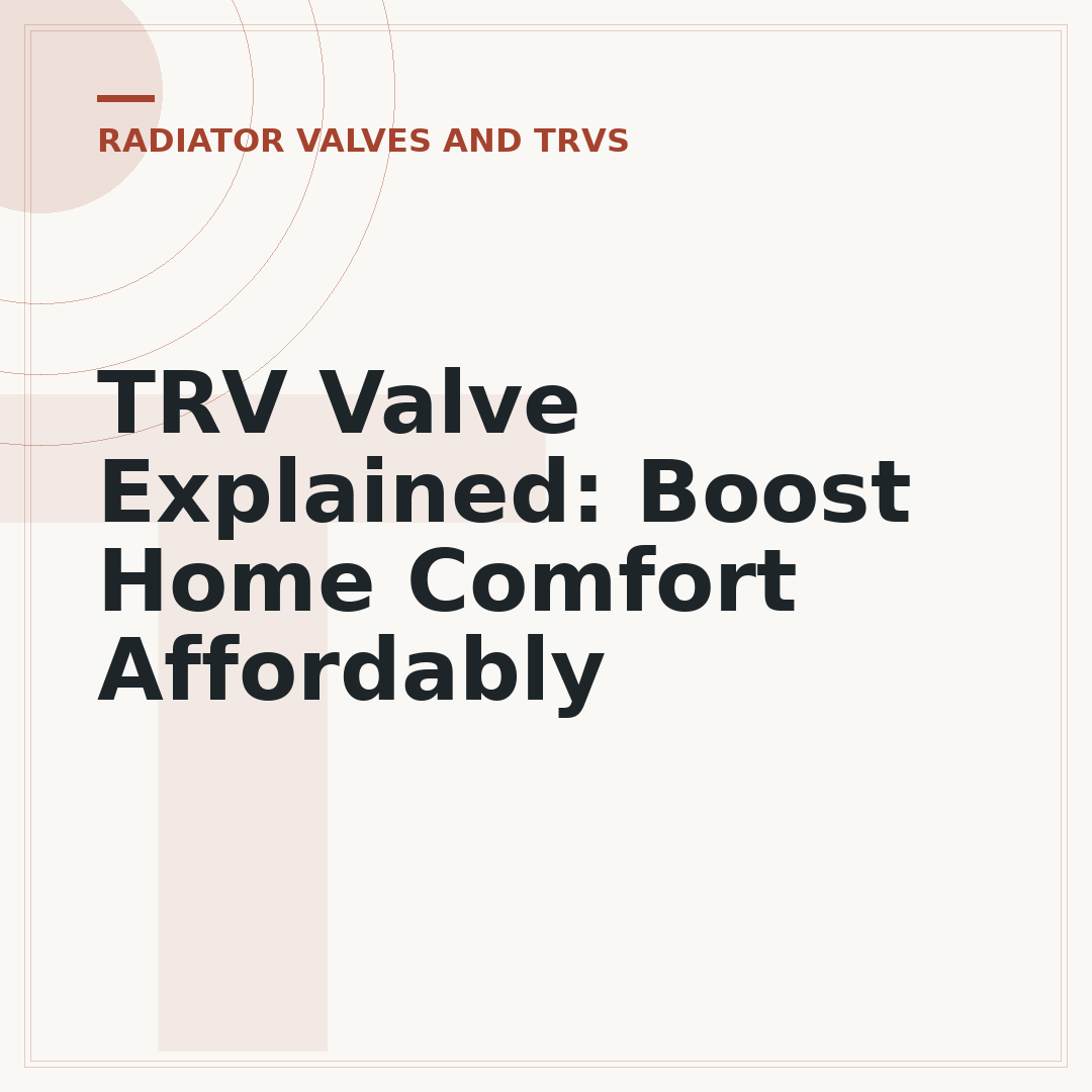TRV Valve Explained: Boost Home Comfort Affordably