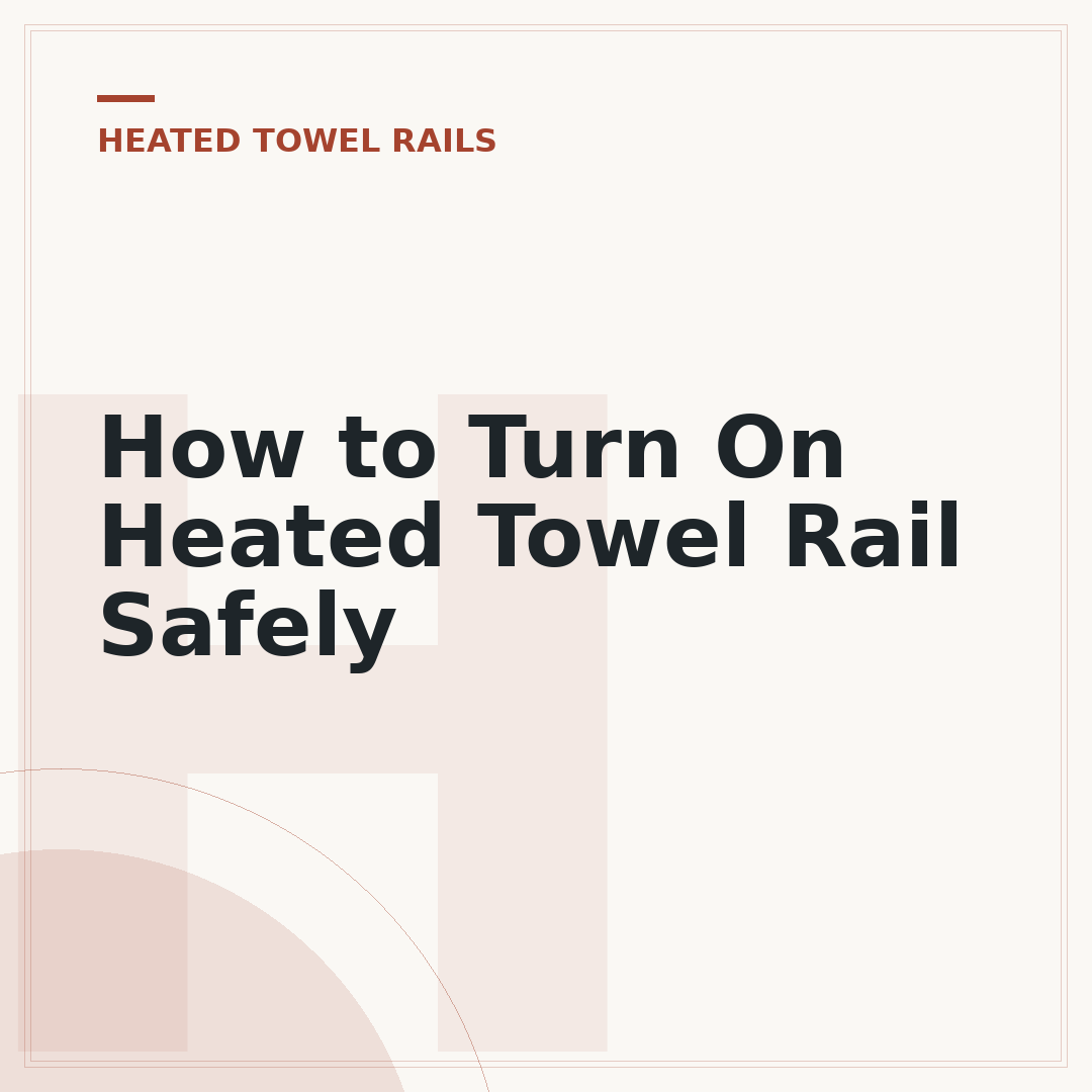 How to Turn On Heated Towel Rail Safely