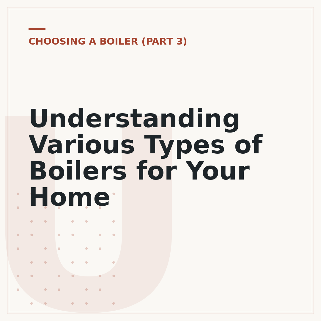 Understanding Various Types of Boilers for Your Home