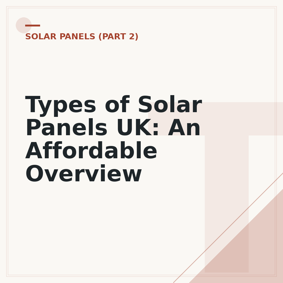 Types of Solar Panels UK: An Affordable Overview