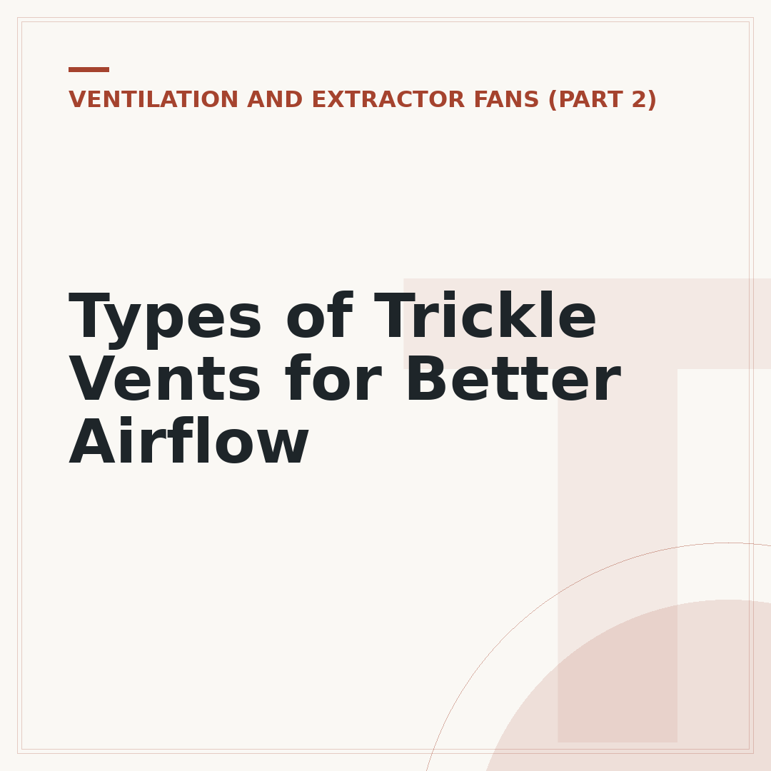 Types of Trickle Vents for Better Airflow