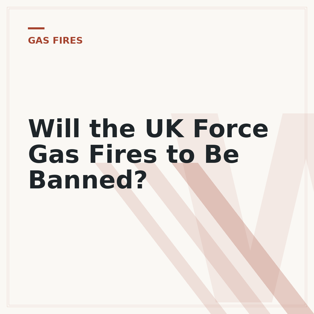 Will the UK Force Gas Fires to Be Banned?