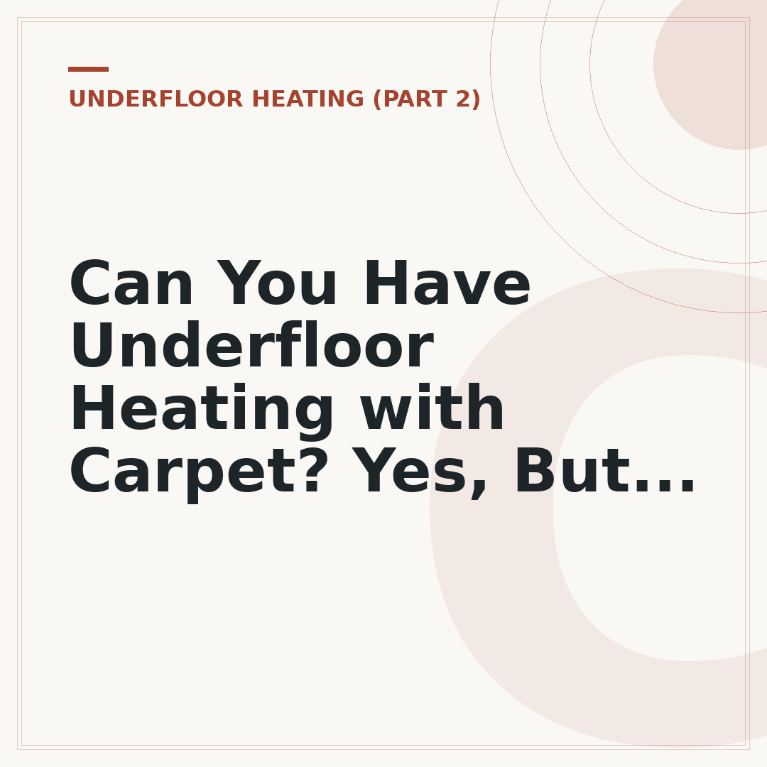 Can You Have Underfloor Heating with Carpet? Yes, But...