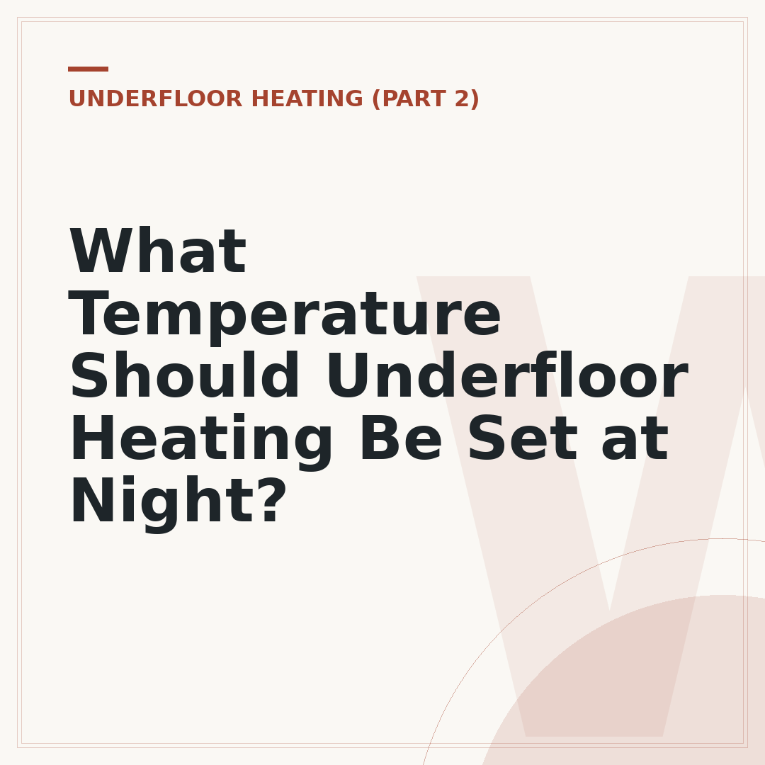 What Temperature Should Underfloor Heating Be Set at Night?