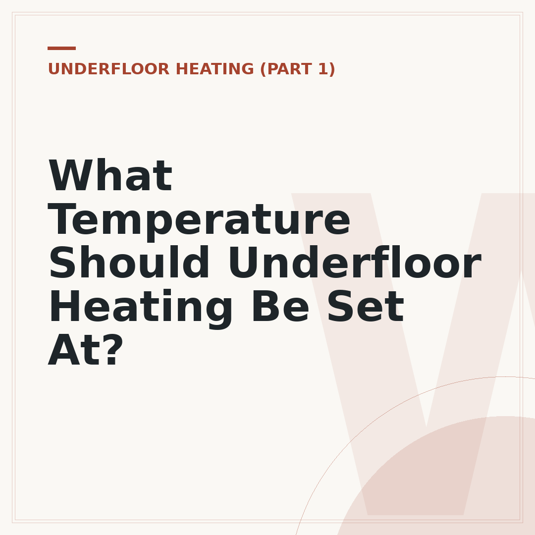 What Temperature Should Underfloor Heating Be Set At?