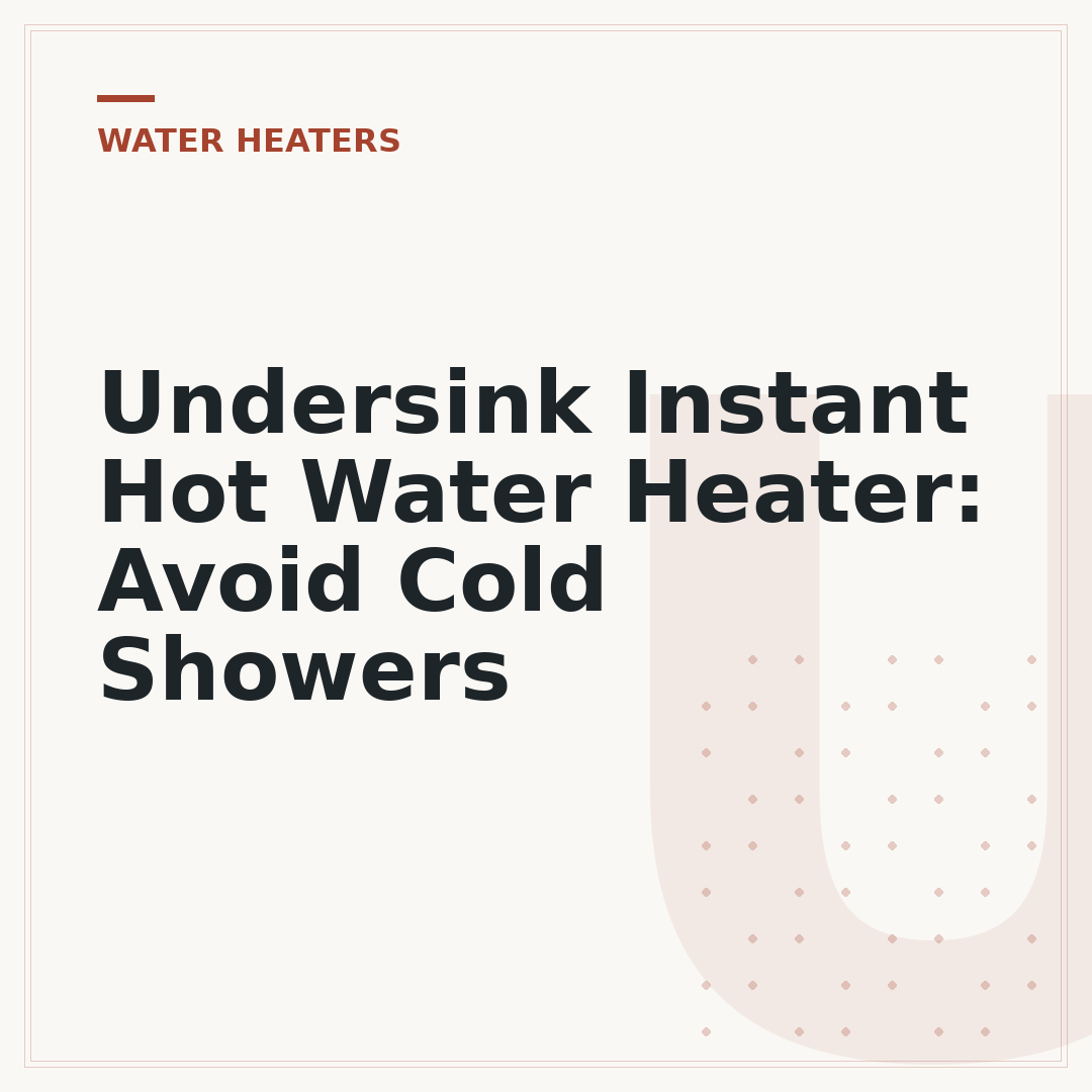 Undersink Instant Hot Water Heater: Avoid Cold Showers