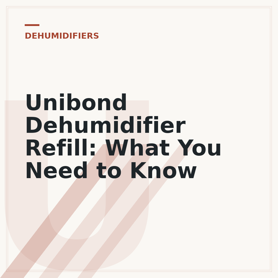 Unibond Dehumidifier Refill: What You Need to Know