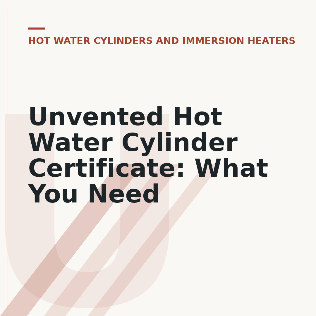 Unvented Hot Water Cylinder Certificate: What You Need