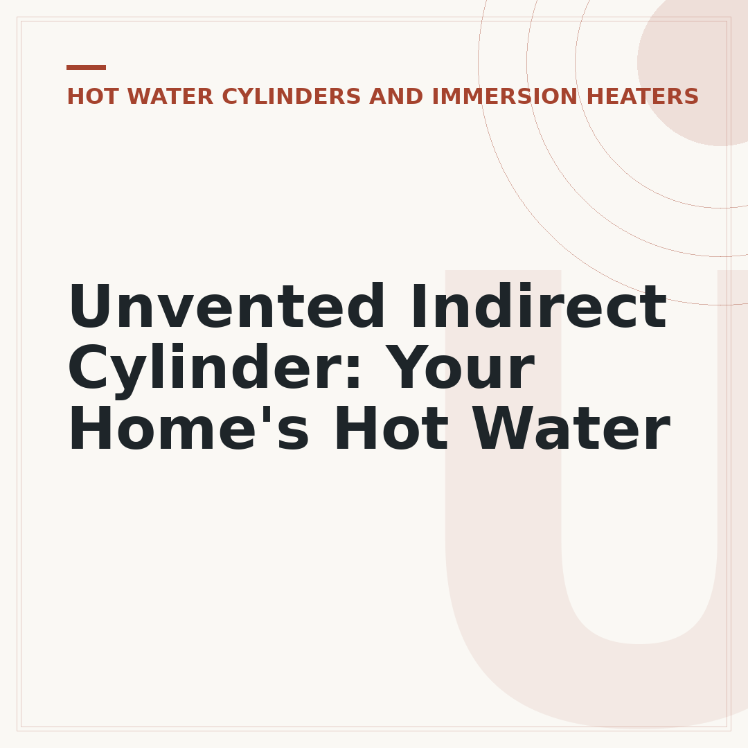 Unvented Indirect Cylinder: Your Home's Hot Water