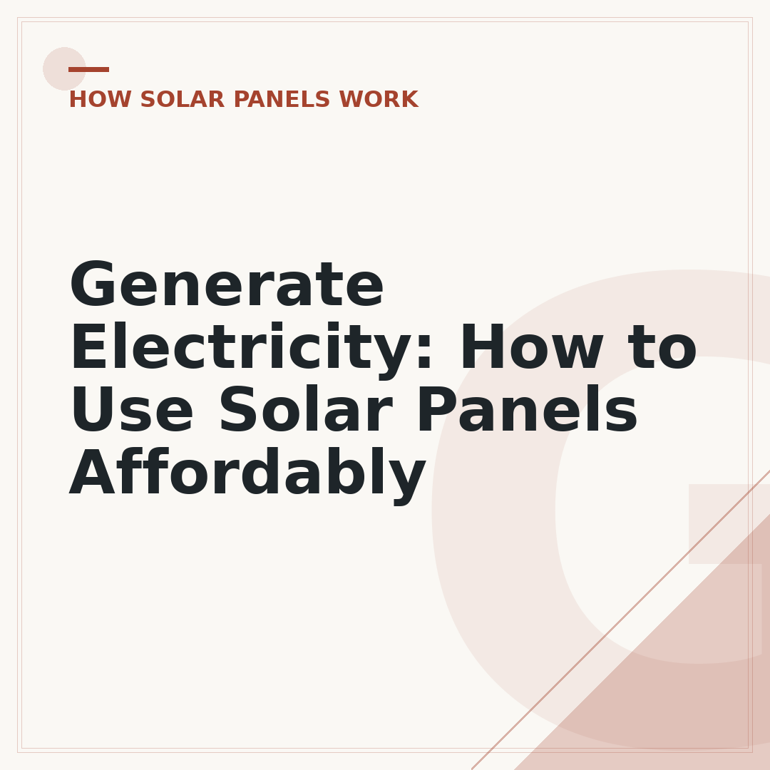 Generate Electricity: How to Use Solar Panels Affordably