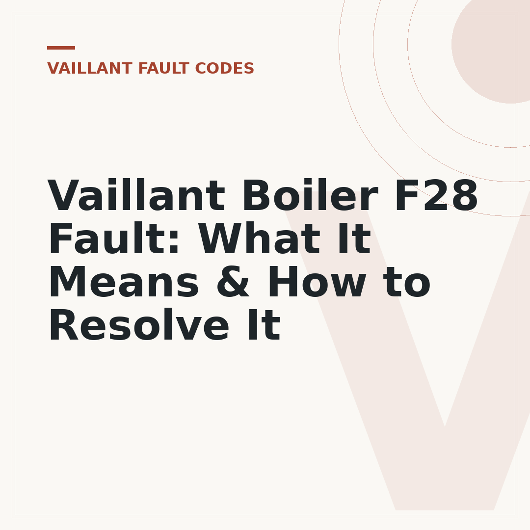 Vaillant Boiler F28 Fault: What It Means & How to Resolve It