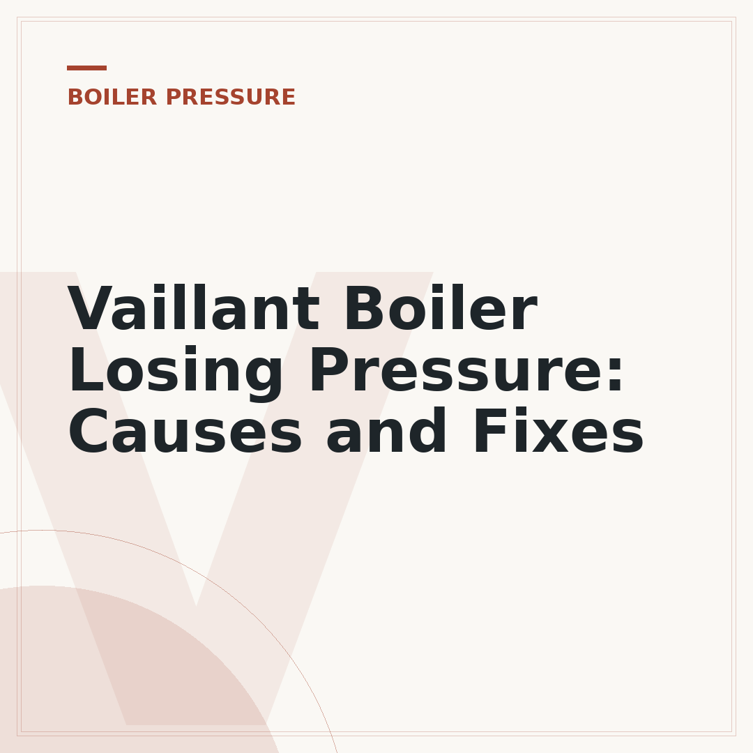 Vaillant Boiler Losing Pressure: Causes and Fixes