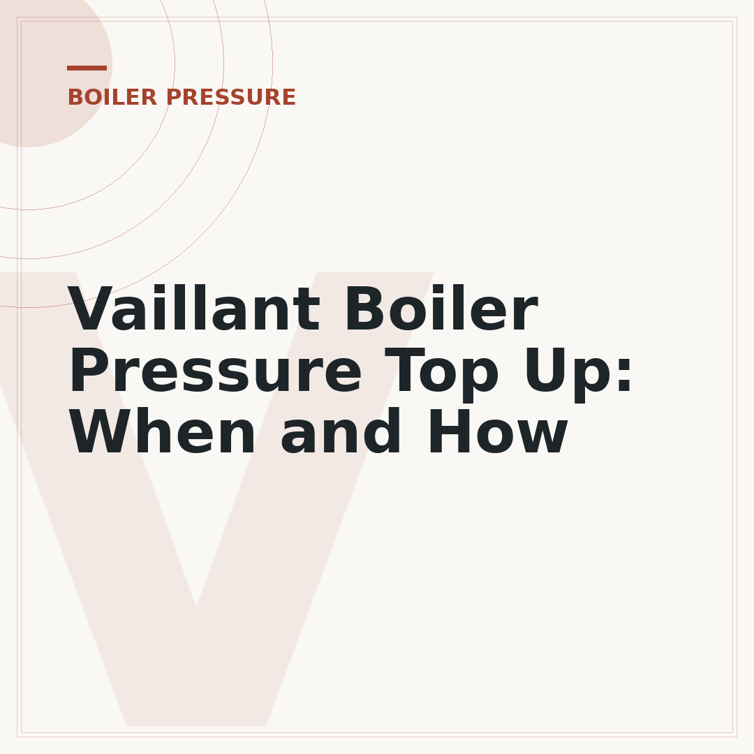 Vaillant Boiler Pressure Top Up: When and How