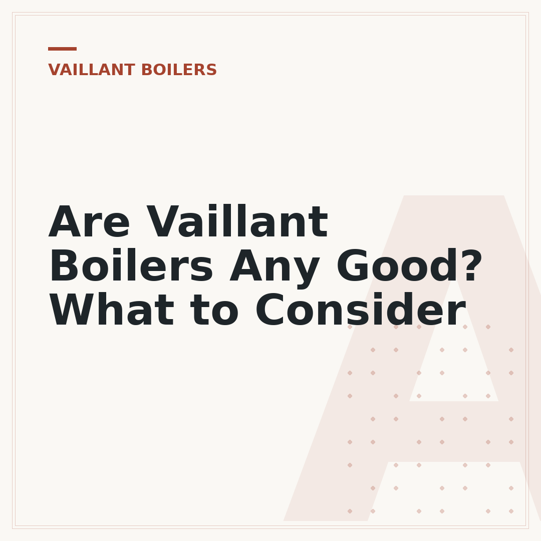 Are Vaillant Boilers Any Good? What to Consider