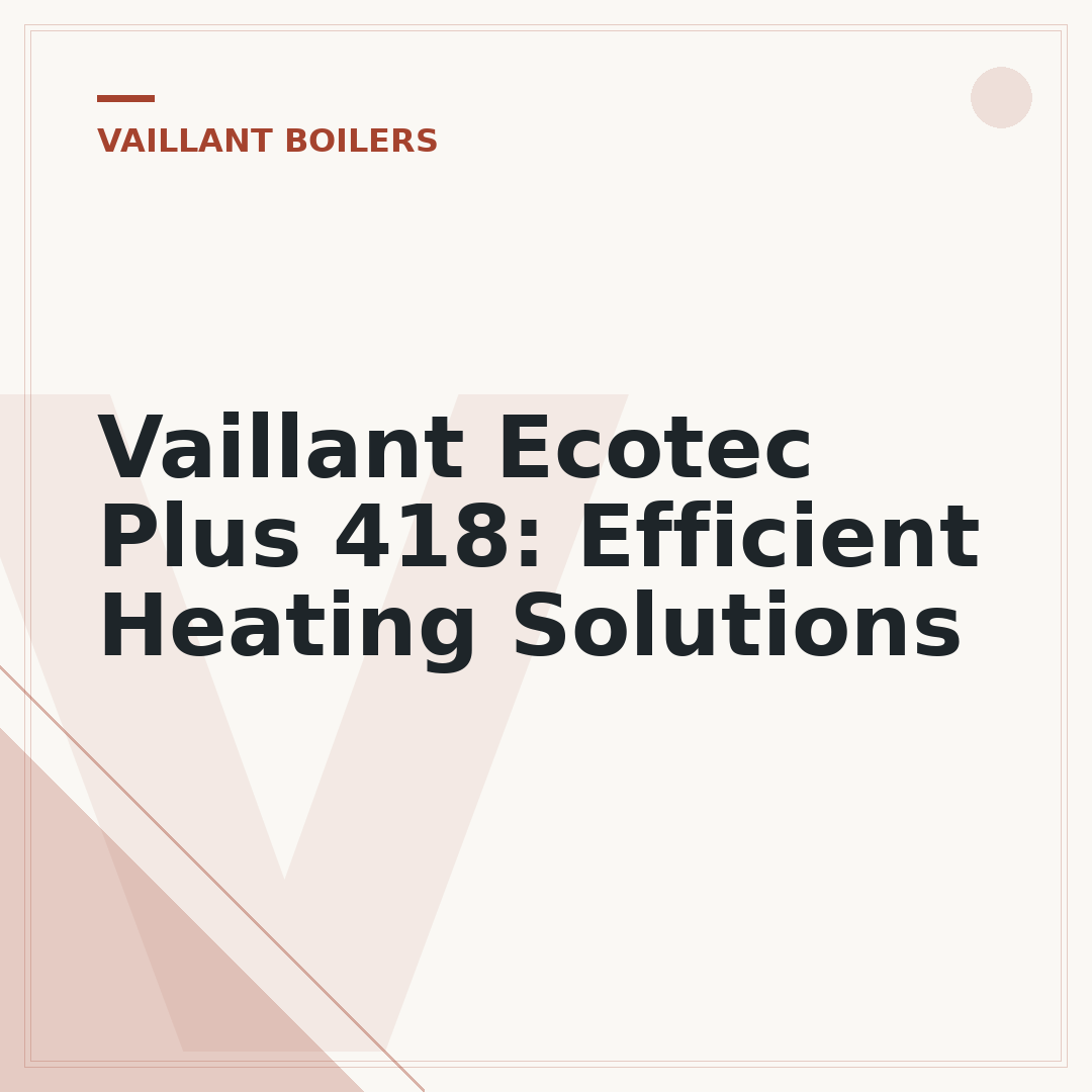 Vaillant Ecotec Plus 418: Efficient Heating Solutions