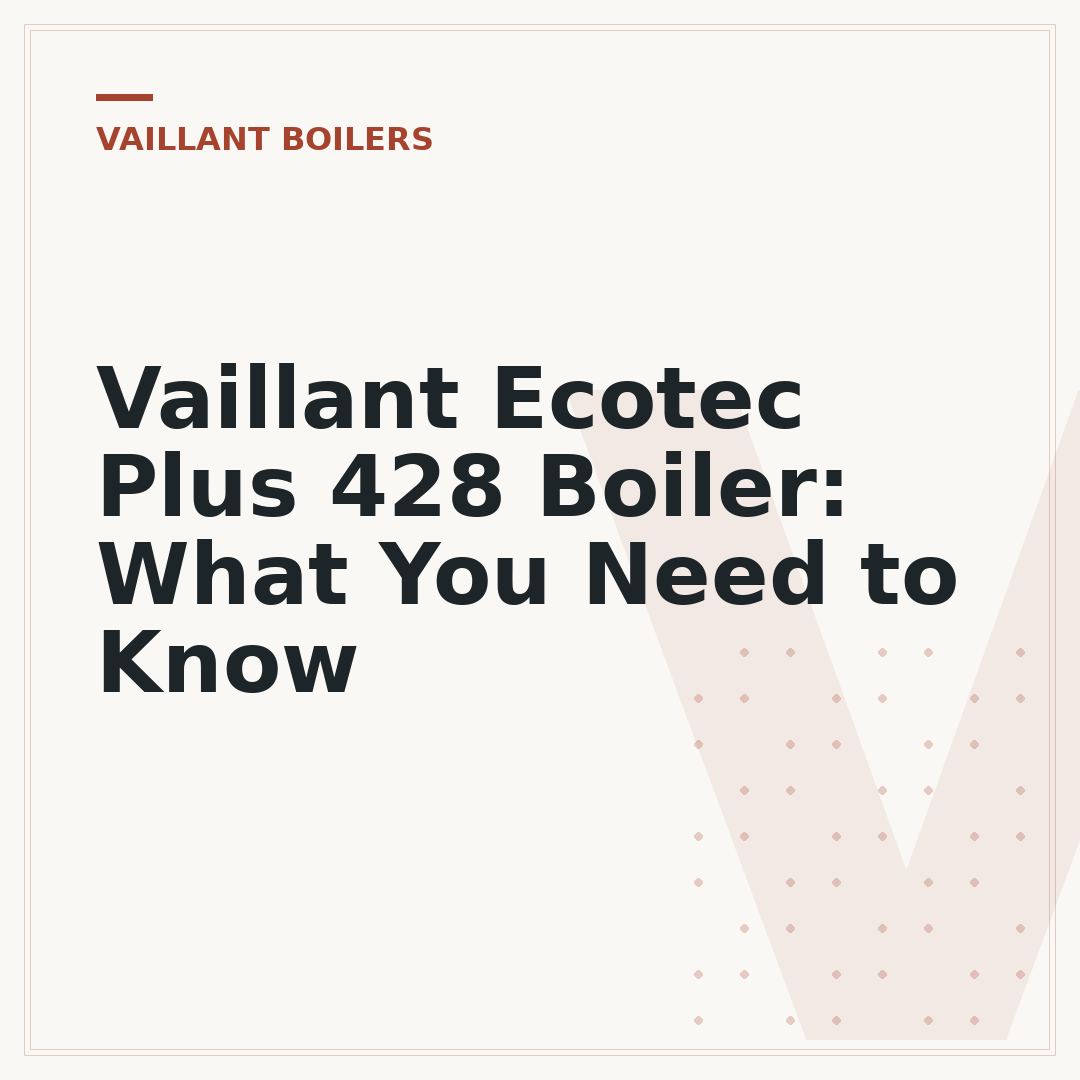 Vaillant Ecotec Plus 428 Boiler: What You Need to Know