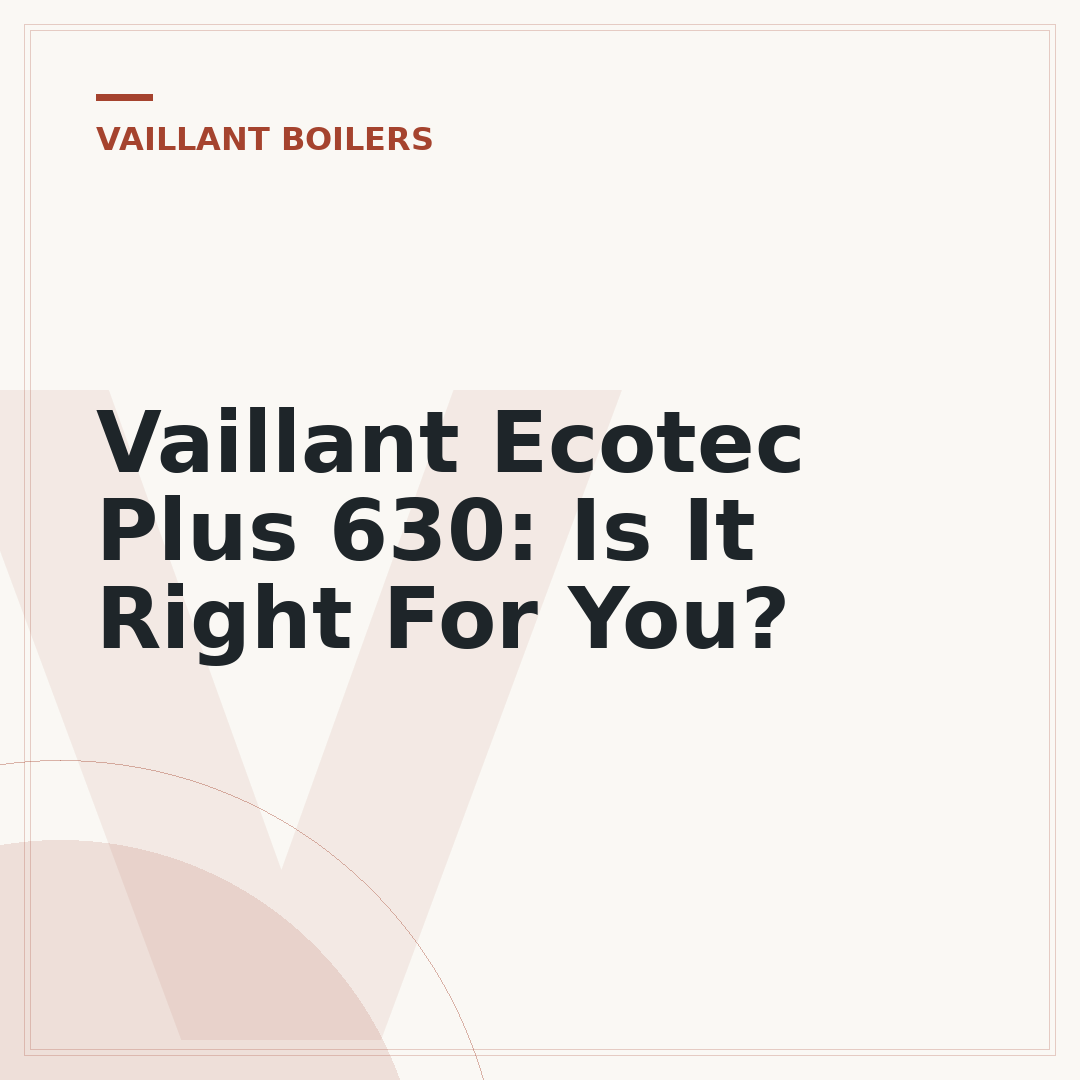 Vaillant Ecotec Plus 630: Is It Right For You?