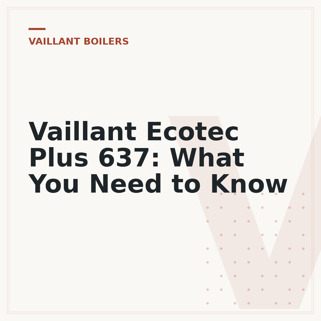 Vaillant Ecotec Plus 637: What You Need to Know