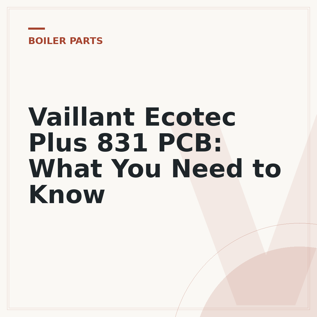 Vaillant Ecotec Plus 831 PCB: What You Need to Know