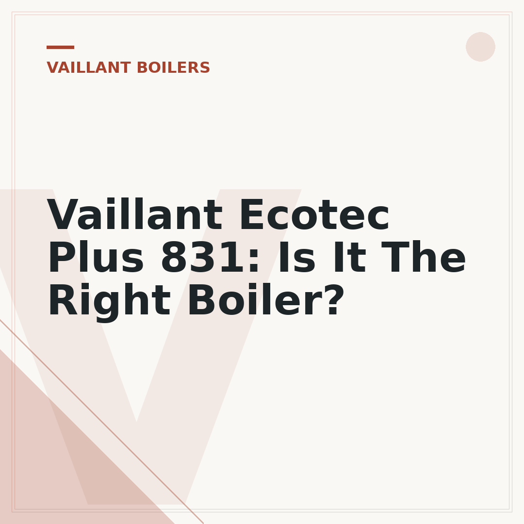 Vaillant Ecotec Plus 831: Is It The Right Boiler?
