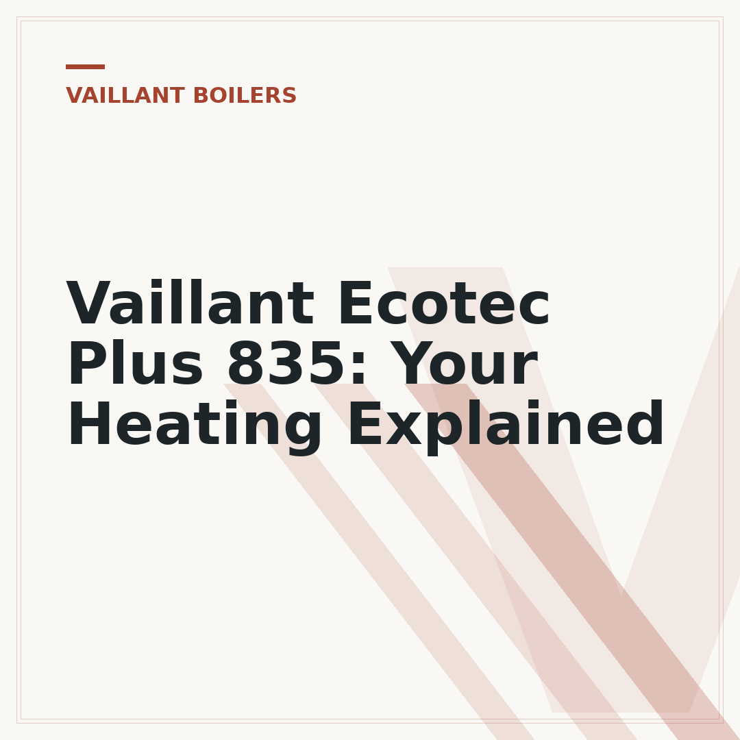 Vaillant Ecotec Plus 835: Your Heating Explained