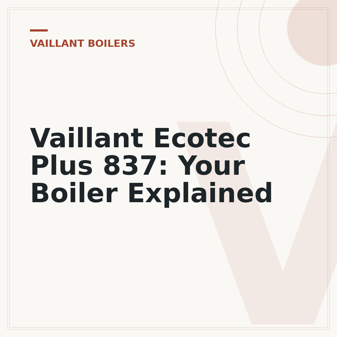 Vaillant Ecotec Plus 837: Your Boiler Explained