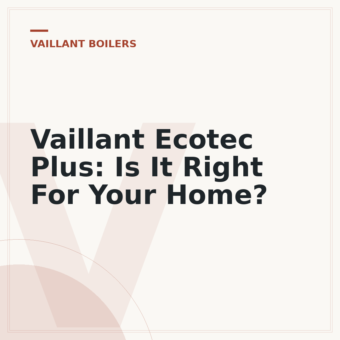 Vaillant Ecotec Plus: Is It Right For Your Home?