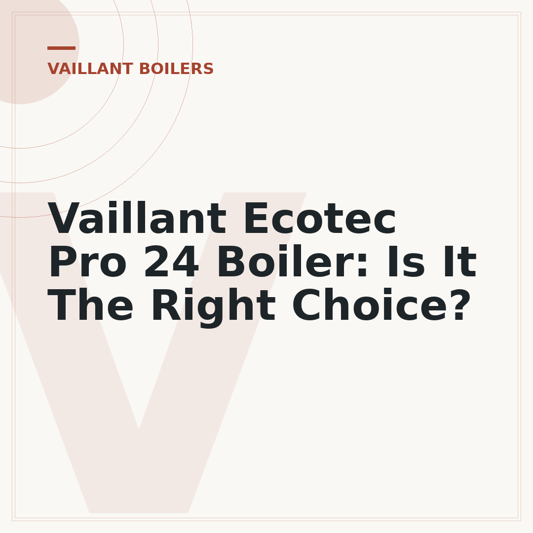 Vaillant Ecotec Pro 24 Boiler: Is It The Right Choice?