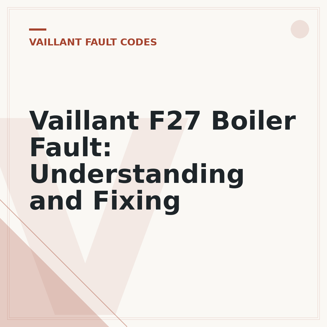 Vaillant F27 Boiler Fault: Understanding and Fixing