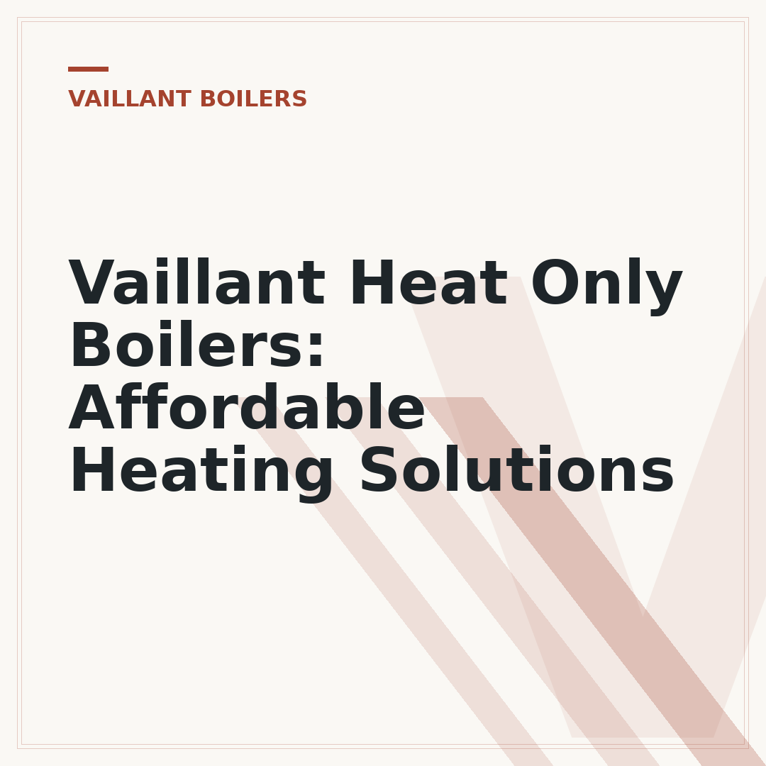 Vaillant Heat Only Boilers: Affordable Heating Solutions