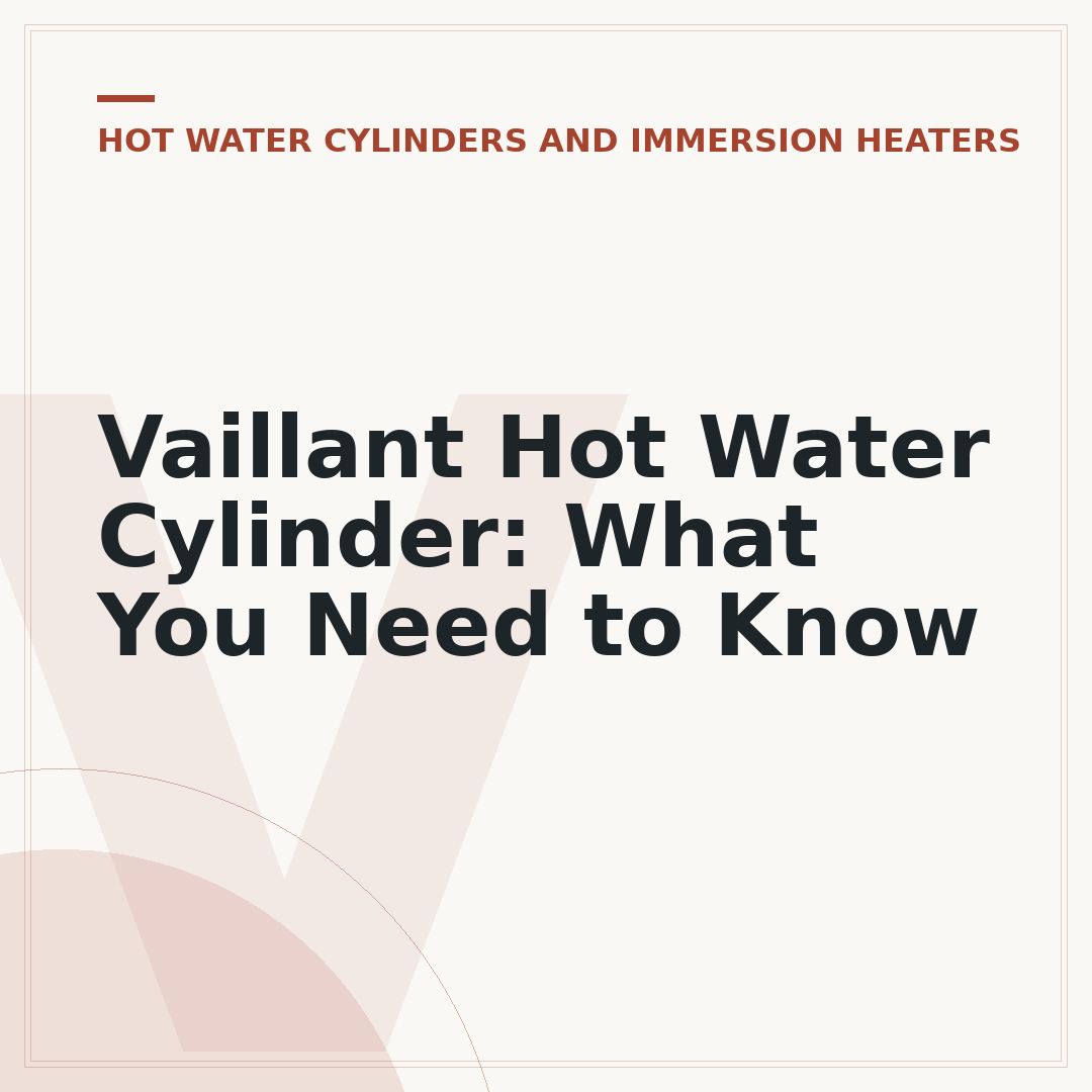 Vaillant Hot Water Cylinder: What You Need to Know