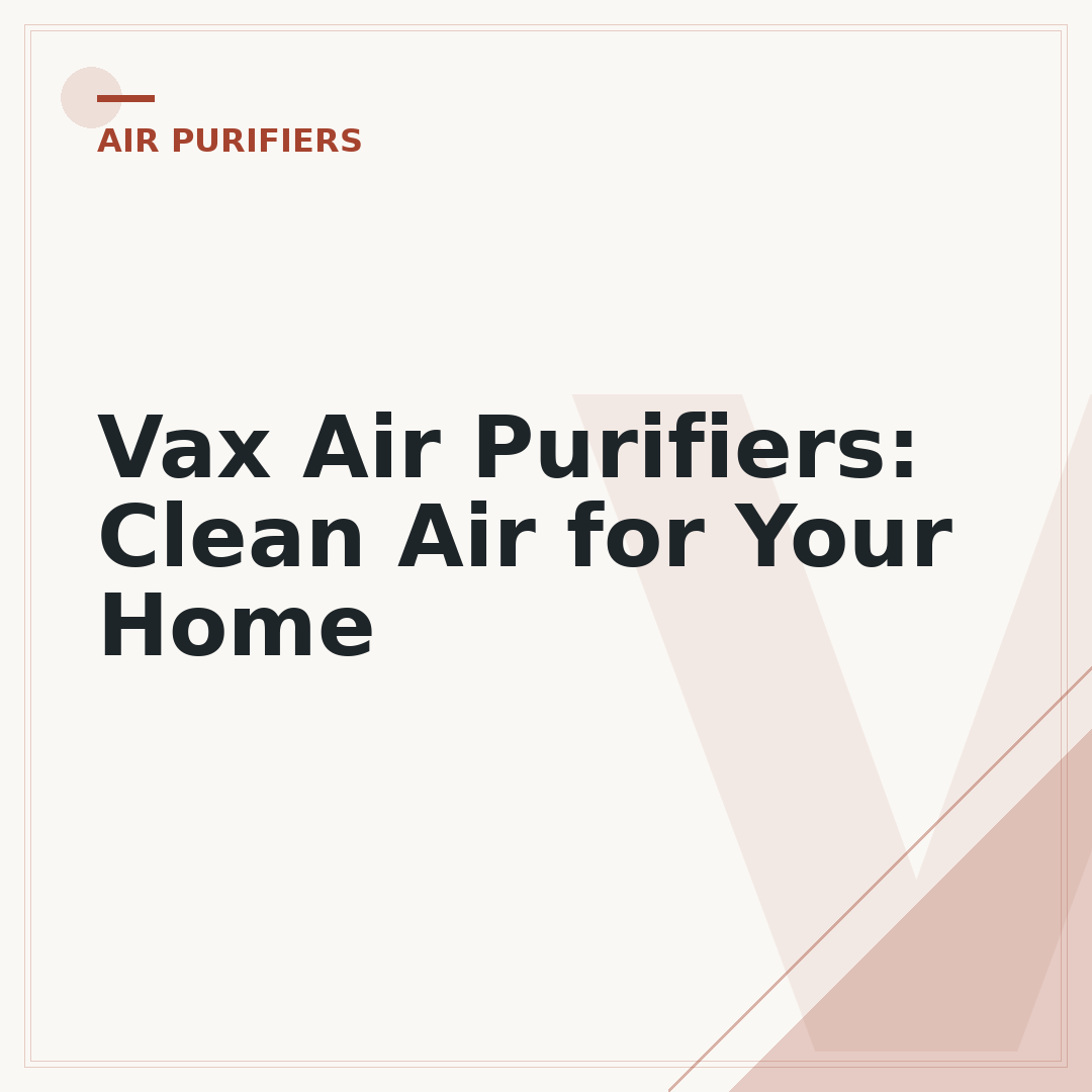 Vax Air Purifiers: Clean Air for Your Home