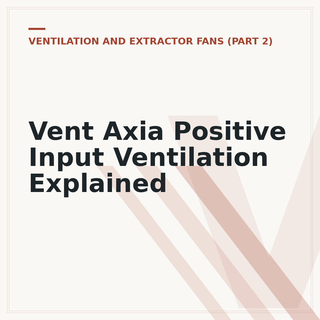 Vent Axia Positive Input Ventilation Explained
