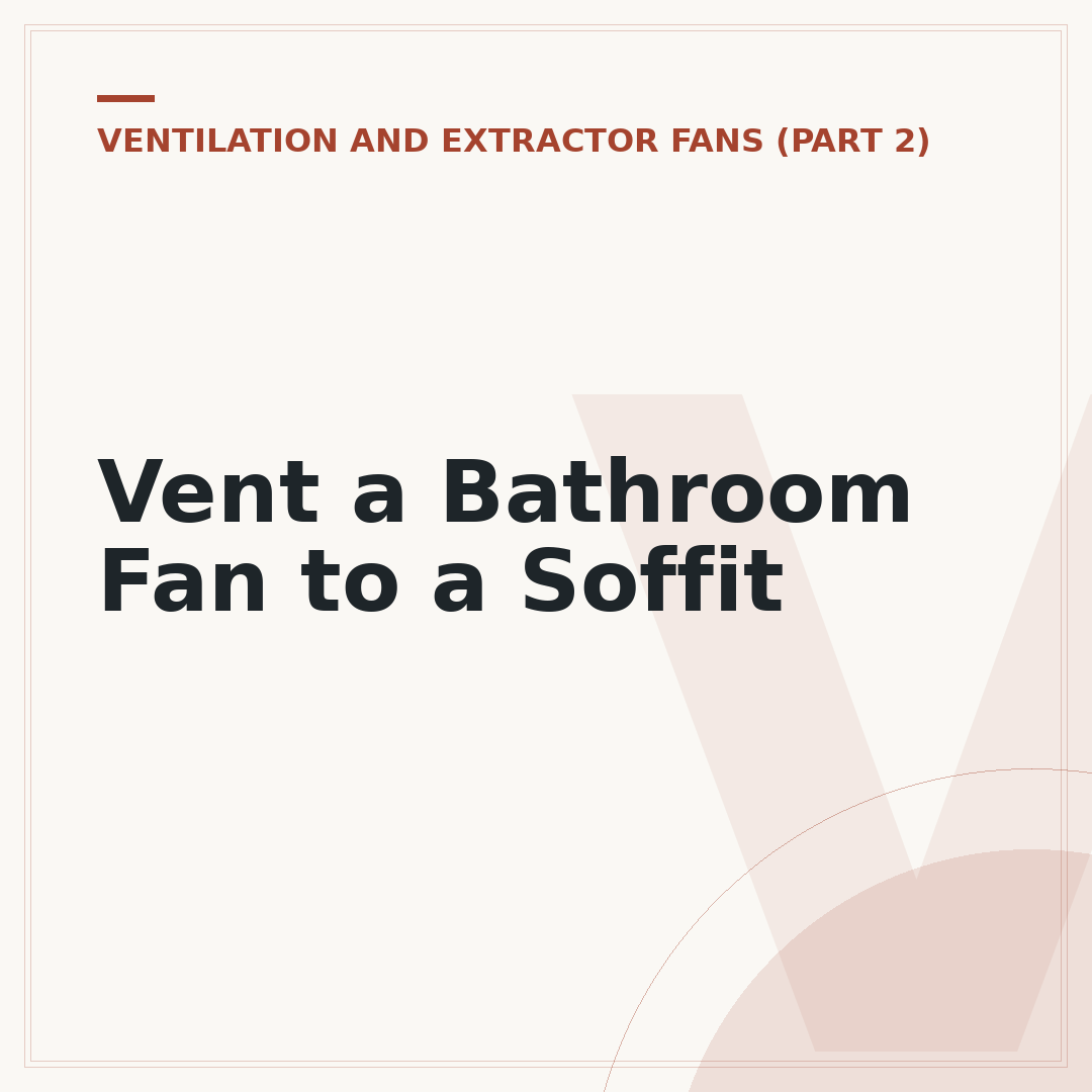 Vent a Bathroom Fan to a Soffit