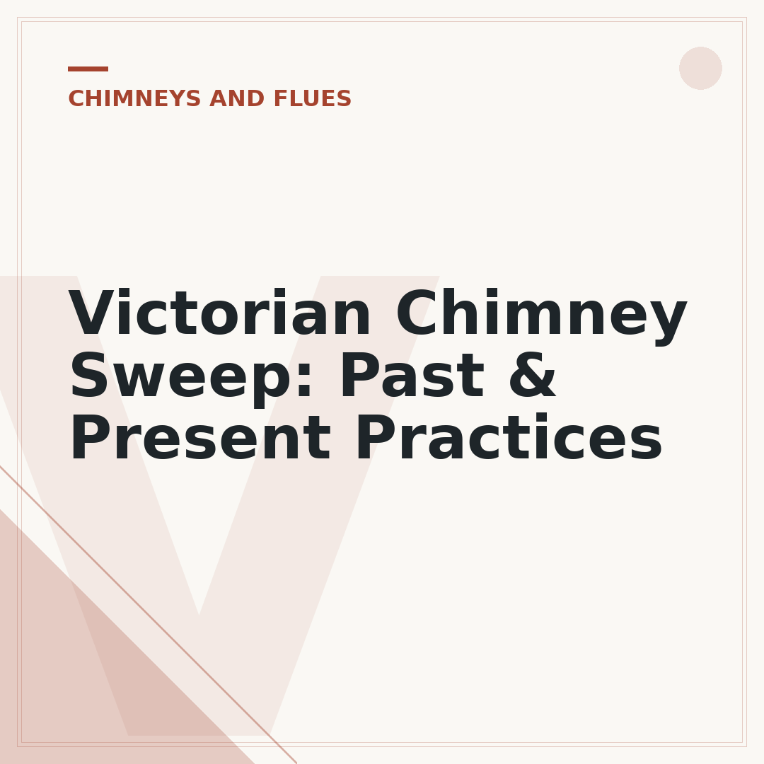 Victorian Chimney Sweep: Past & Present Practices