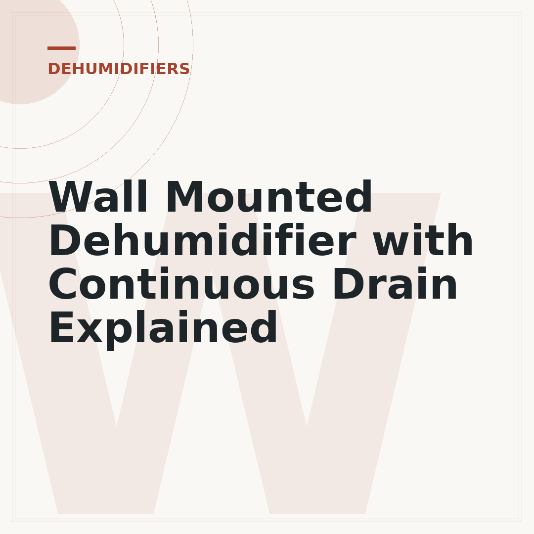 Wall Mounted Dehumidifier with Continuous Drain Explained
