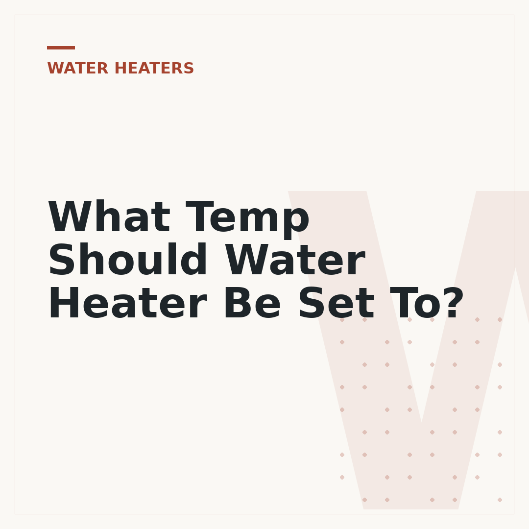 What Temp Should Water Heater Be Set To?