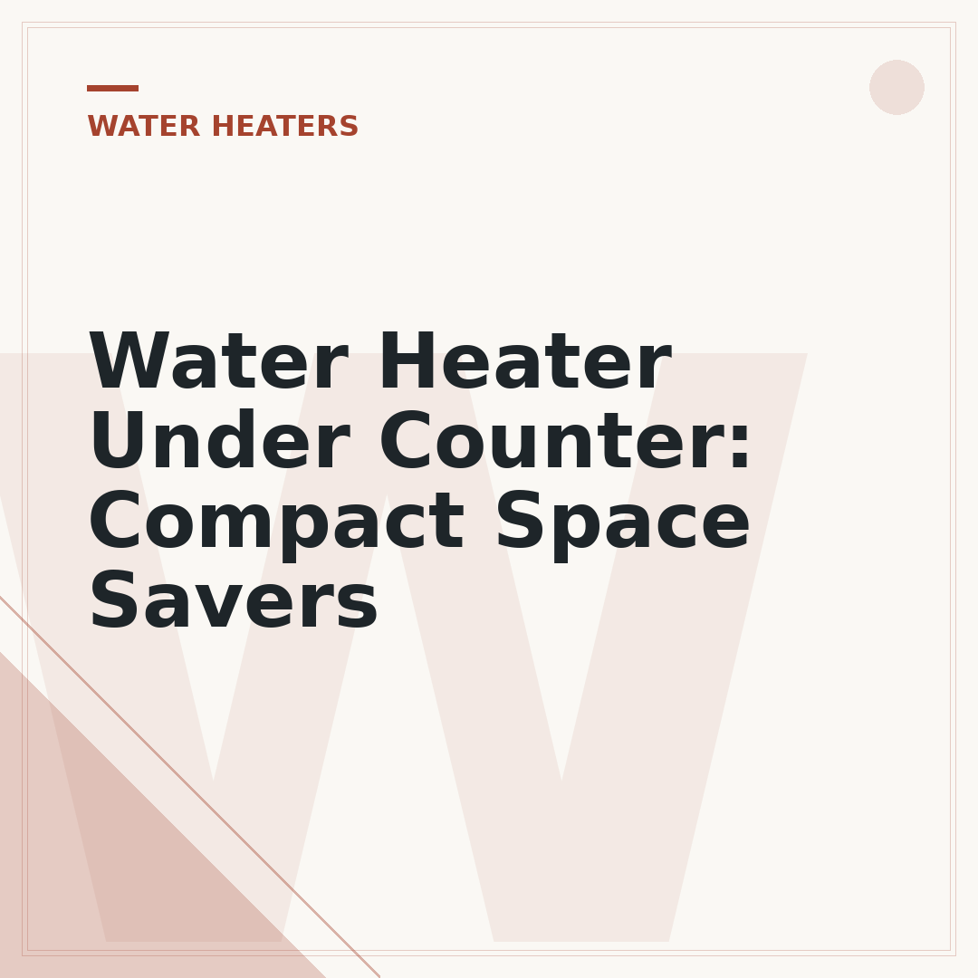 Water Heater Under Counter: Compact Space Savers